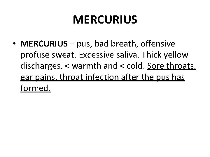 MERCURIUS • MERCURIUS – pus, bad breath, offensive profuse sweat. Excessive saliva. Thick yellow