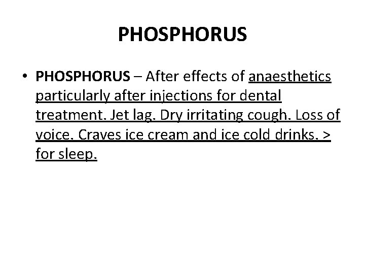 PHOSPHORUS • PHOSPHORUS – After effects of anaesthetics particularly after injections for dental treatment.