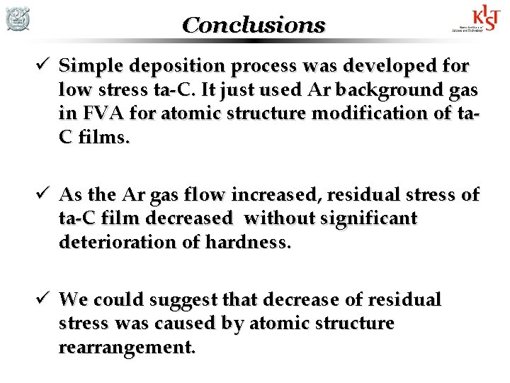 Conclusions ü Simple deposition process was developed for low stress ta-C. It just used Conclusions ü Simple deposition process was developed for low stress ta-C. It just used