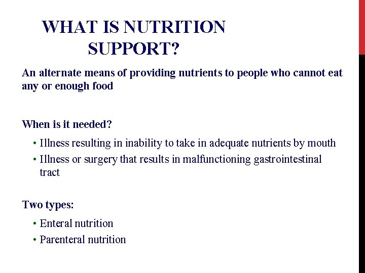 WHAT IS NUTRITION SUPPORT? An alternate means of providing nutrients to people who cannot