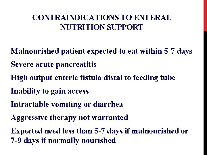 CONTRAINDICATIONS TO ENTERAL NUTRITION SUPPORT Malnourished patient expected to eat within 5 -7 days