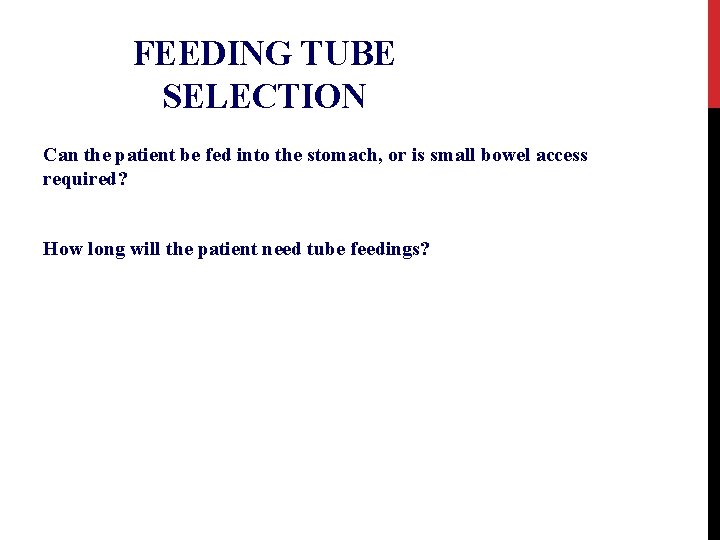 FEEDING TUBE SELECTION Can the patient be fed into the stomach, or is small