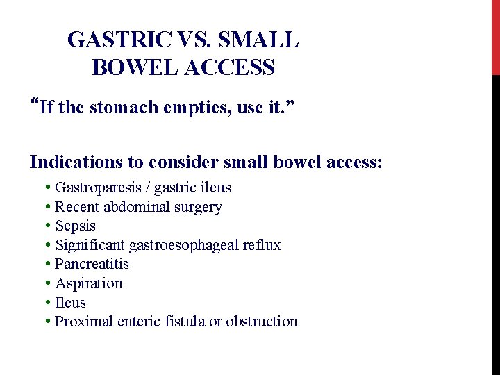 GASTRIC VS. SMALL BOWEL ACCESS “If the stomach empties, use it. ” Indications to
