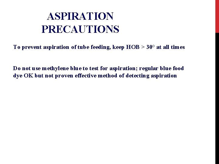 ASPIRATION PRECAUTIONS To prevent aspiration of tube feeding, keep HOB > 30° at all