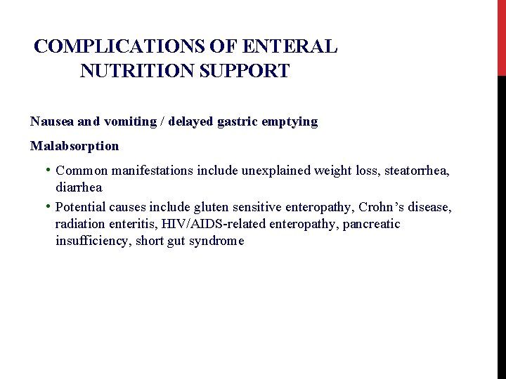 COMPLICATIONS OF ENTERAL NUTRITION SUPPORT Nausea and vomiting / delayed gastric emptying Malabsorption •