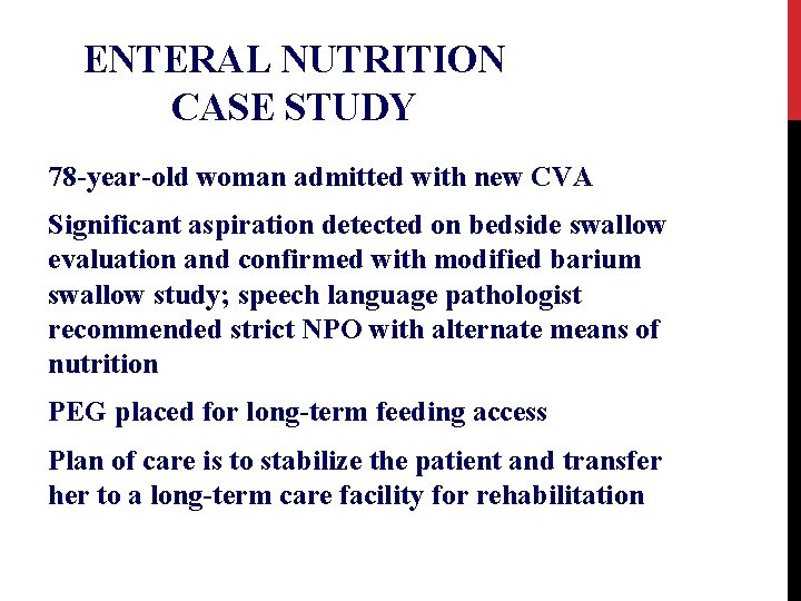 ENTERAL NUTRITION CASE STUDY 78 -year-old woman admitted with new CVA Significant aspiration detected