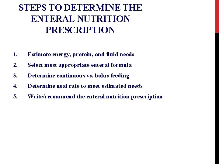 STEPS TO DETERMINE THE ENTERAL NUTRITION PRESCRIPTION 1. Estimate energy, protein, and fluid needs