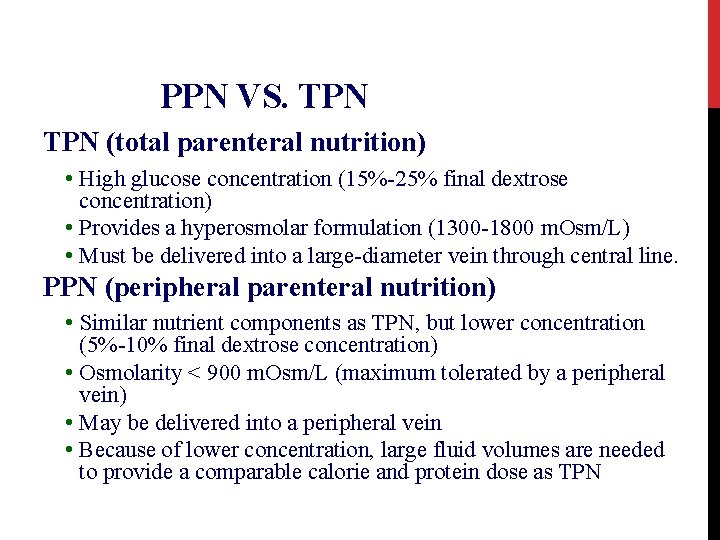 PPN VS. TPN (total parenteral nutrition) • High glucose concentration (15%-25% final dextrose concentration)