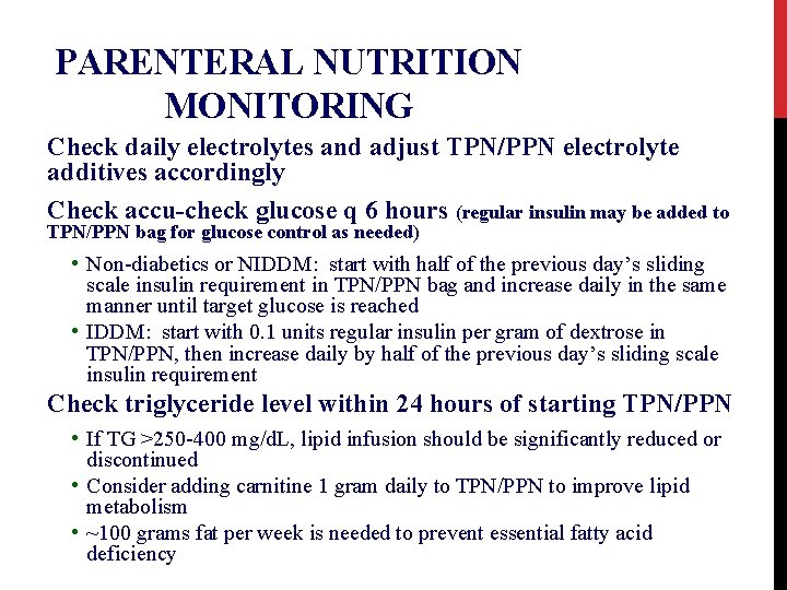 PARENTERAL NUTRITION MONITORING Check daily electrolytes and adjust TPN/PPN electrolyte additives accordingly Check accu-check