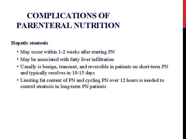COMPLICATIONS OF PARENTERAL NUTRITION Hepatic steatosis • May occur within 1 -2 weeks after