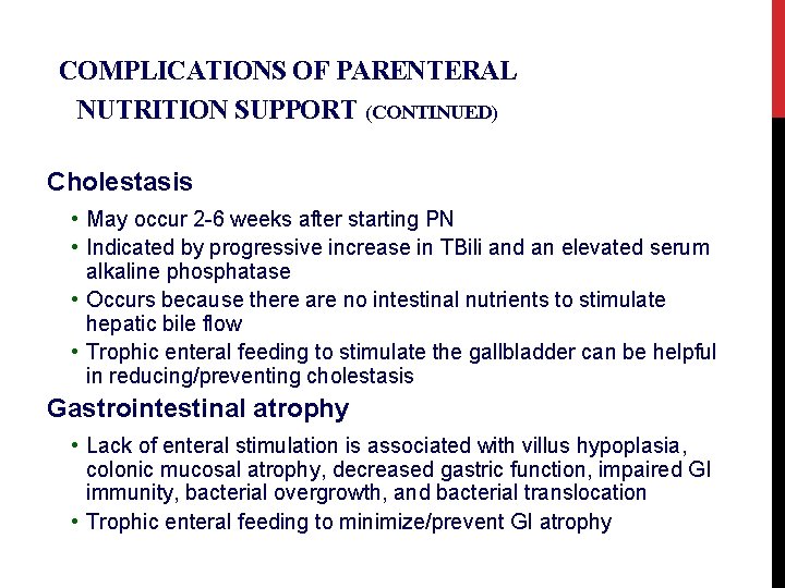 COMPLICATIONS OF PARENTERAL NUTRITION SUPPORT (CONTINUED) Cholestasis • May occur 2 -6 weeks after