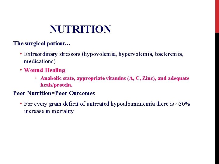 NUTRITION The surgical patient… • Extraordinary stressors (hypovolemia, hypervolemia, bacteremia, medications) • Wound Healing