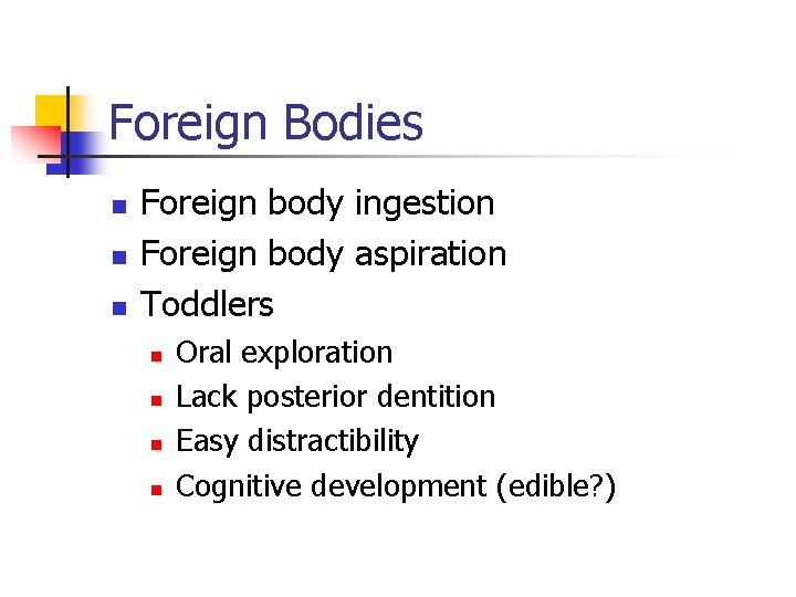 Foreign Bodies n n n Foreign body ingestion Foreign body aspiration Toddlers n n