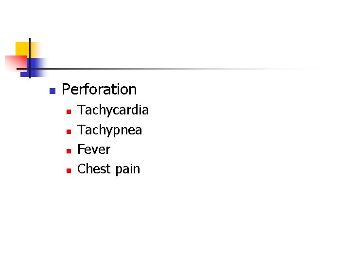 n Perforation n n Tachycardia Tachypnea Fever Chest pain 