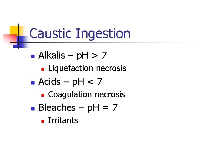 Caustic Ingestion n Alkalis – p. H > 7 n n Acids – p.