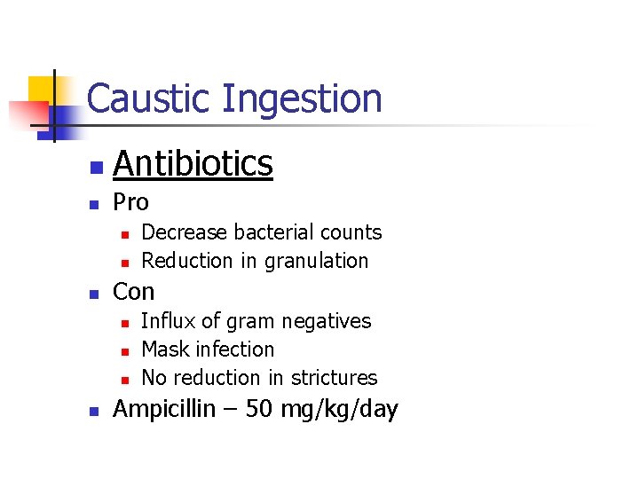 Caustic Ingestion n Antibiotics n Pro n n n Con n n Decrease bacterial