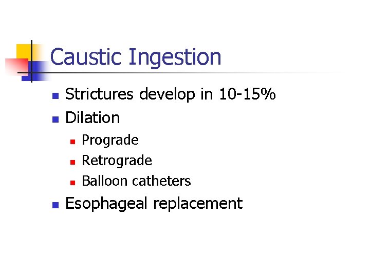 Caustic Ingestion n n Strictures develop in 10 -15% Dilation n n Prograde Retrograde