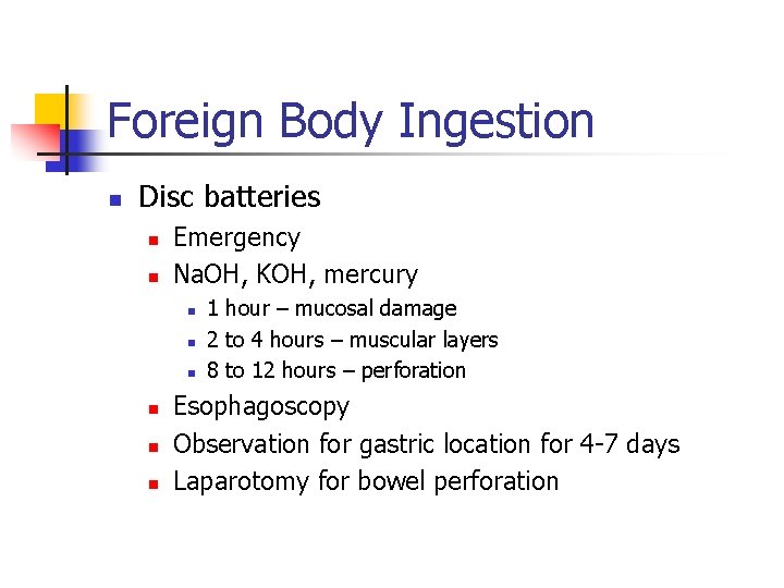 Foreign Body Ingestion n Disc batteries n n Emergency Na. OH, KOH, mercury n
