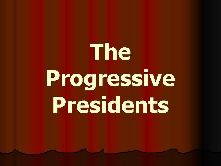 The Progressive Presidents 