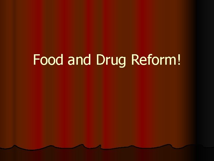 Food and Drug Reform! 