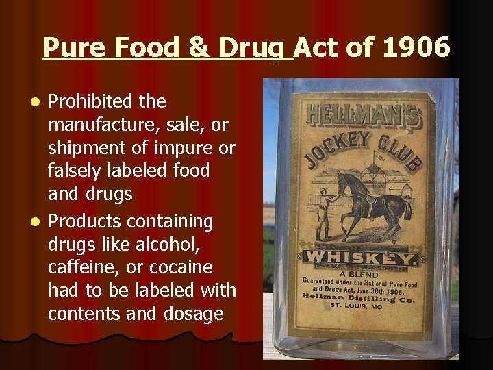 Pure Food & Drug Act of 1906 Prohibited the manufacture, sale, or shipment of