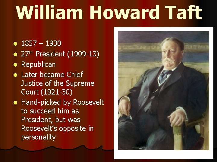 William Howard Taft l l l 1857 – 1930 27 th President (1909 -13)