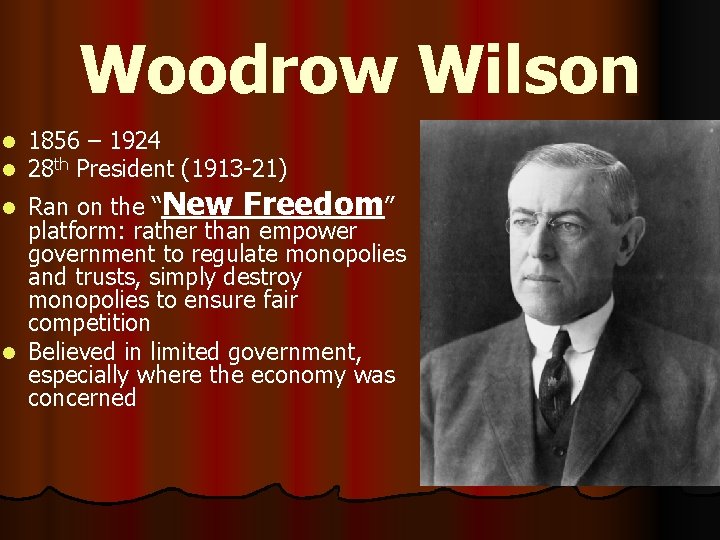 Woodrow Wilson l l 1856 – 1924 28 th President (1913 -21) Ran on