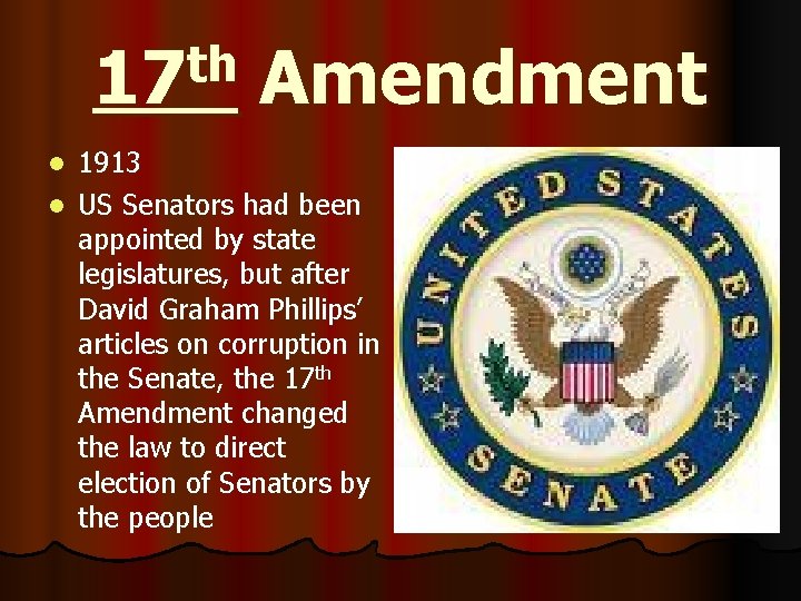 th 17 Amendment 1913 l US Senators had been appointed by state legislatures, but