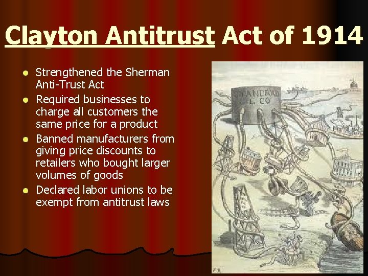 Clayton Antitrust Act of 1914 Strengthened the Sherman Anti-Trust Act l Required businesses to