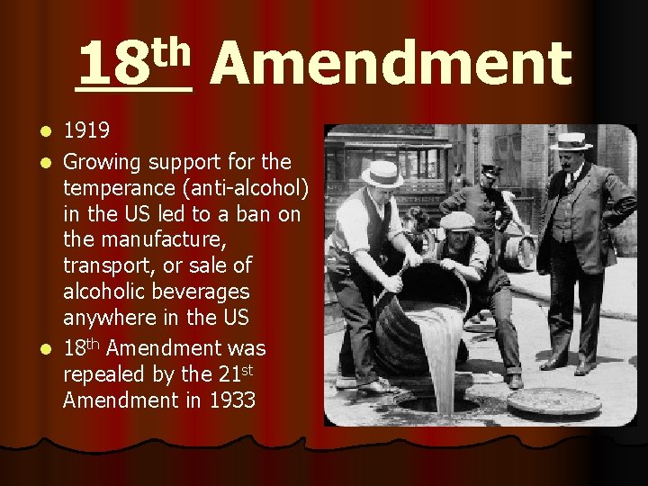 th 18 Amendment 1919 l Growing support for the temperance (anti-alcohol) in the US