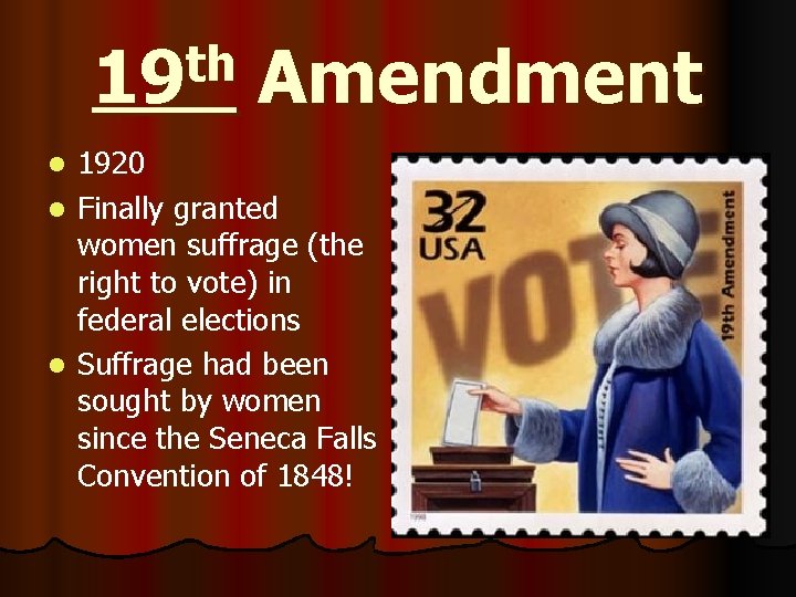 th 19 Amendment 1920 l Finally granted women suffrage (the right to vote) in