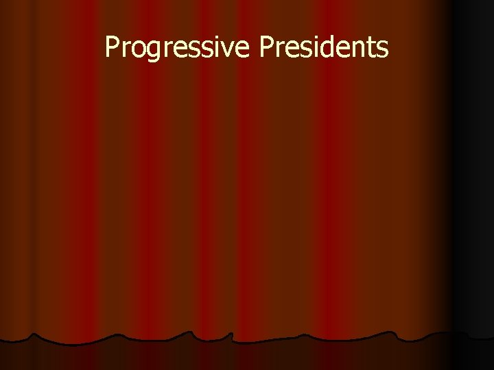 Progressive Presidents 