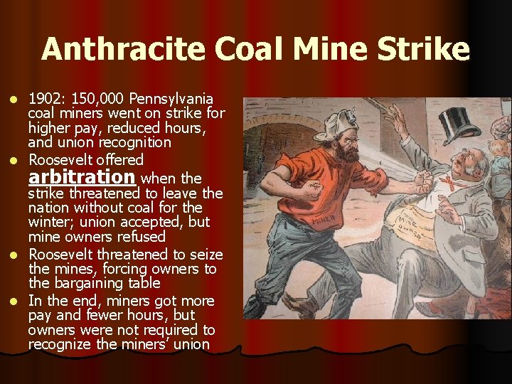 Anthracite Coal Mine Strike l l 1902: 150, 000 Pennsylvania coal miners went on