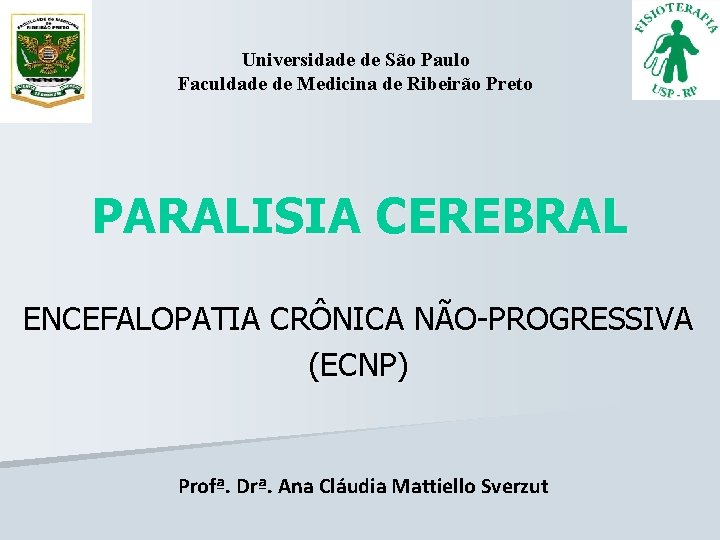 Universidade de São Paulo Faculdade de Medicina de Ribeirão Preto PARALISIA CEREBRAL ENCEFALOPATIA CRÔNICA