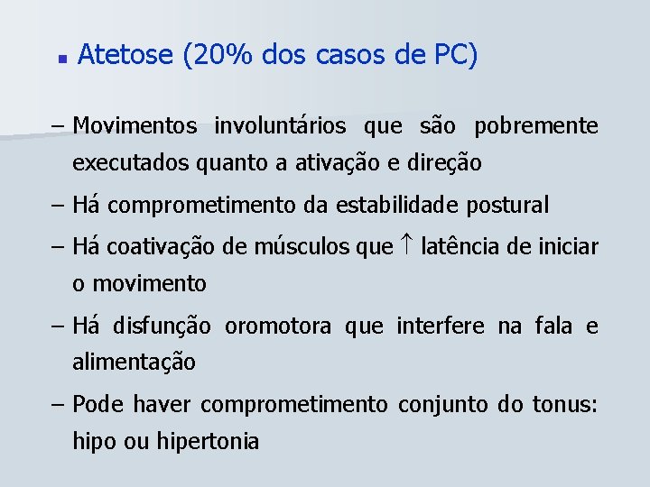 n Atetose (20% dos casos de PC) – Movimentos involuntários que são pobremente executados