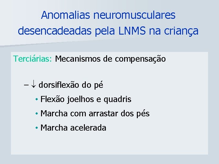 Anomalias neuromusculares desencadeadas pela LNMS na criança Terciárias: Mecanismos de compensação – dorsiflexão do