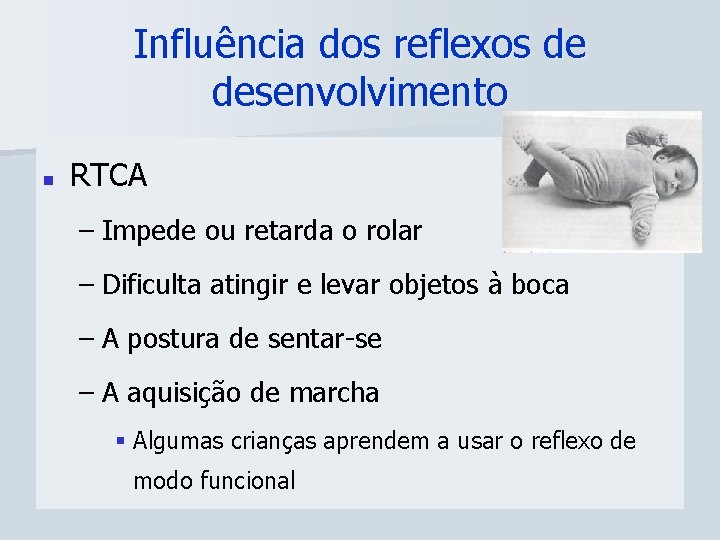 Influência dos reflexos de desenvolvimento n RTCA – Impede ou retarda o rolar –