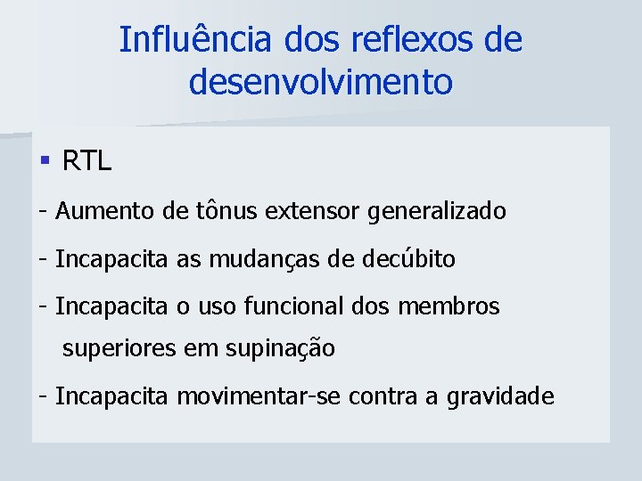 Influência dos reflexos de desenvolvimento § RTL - Aumento de tônus extensor generalizado -