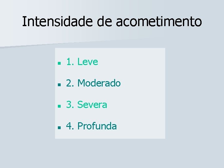 Intensidade de acometimento n 1. Leve n 2. Moderado n 3. Severa n 4. Intensidade de acometimento n 1. Leve n 2. Moderado n 3. Severa n 4.