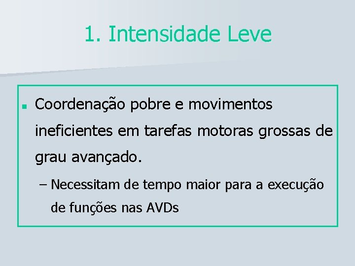 1. Intensidade Leve n Coordenação pobre e movimentos ineficientes em tarefas motoras grossas de 1. Intensidade Leve n Coordenação pobre e movimentos ineficientes em tarefas motoras grossas de