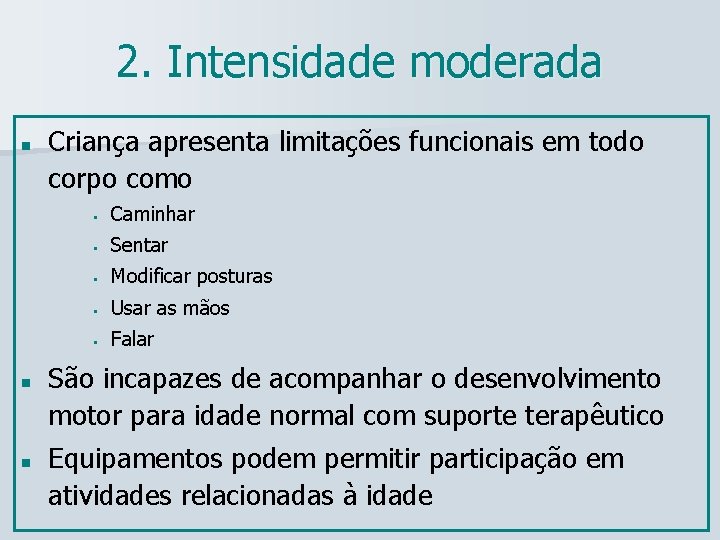 2. Intensidade moderada n n n Criança apresenta limitações funcionais em todo corpo como