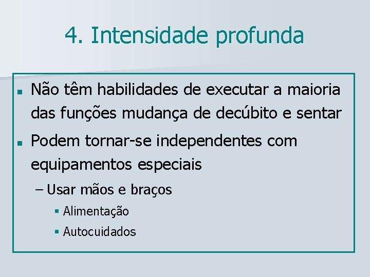 4. Intensidade profunda n n Não têm habilidades de executar a maioria das funções