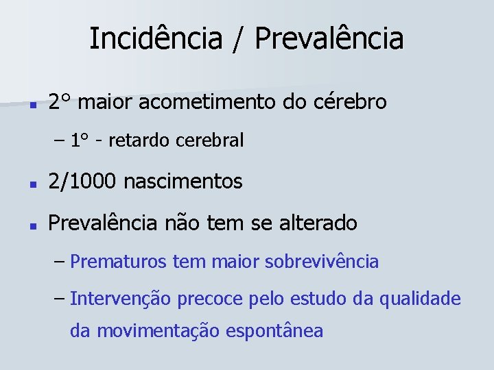 Incidência / Prevalência n 2° maior acometimento do cérebro – 1° - retardo cerebral