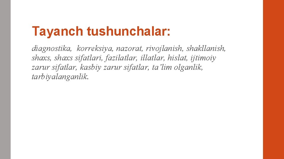 Tayanch tushunchalar: diagnostika, korreksiya, nazorat, rivojlanish, shakllanish, shaxs sifatlari, fazilatlar, illatlar, hislat, ijtimoiy zarur