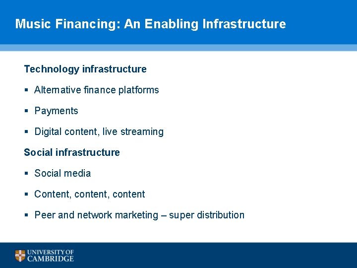Music Financing: An Enabling Infrastructure Technology infrastructure § Alternative finance platforms § Payments § Music Financing: An Enabling Infrastructure Technology infrastructure § Alternative finance platforms § Payments §