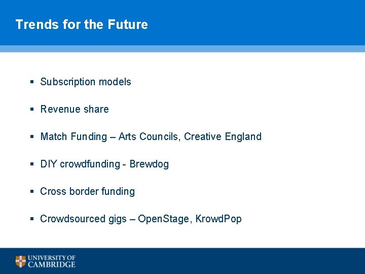 Trends for the Future § Subscription models § Revenue share § Match Funding – Trends for the Future § Subscription models § Revenue share § Match Funding –
