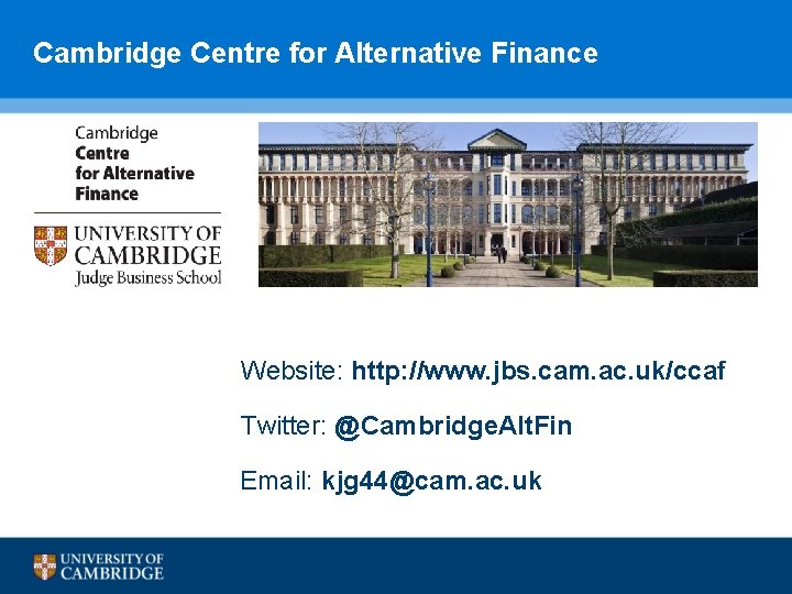 Cambridge Centre for Alternative Finance Website: http: //www. jbs. cam. ac. uk/ccaf Twitter: @Cambridge. Cambridge Centre for Alternative Finance Website: http: //www. jbs. cam. ac. uk/ccaf Twitter: @Cambridge.