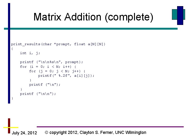 Matrix Addition (complete) print_results(char *prompt, float a[N][N]) { int i, j; printf ("nn%sn", prompt);