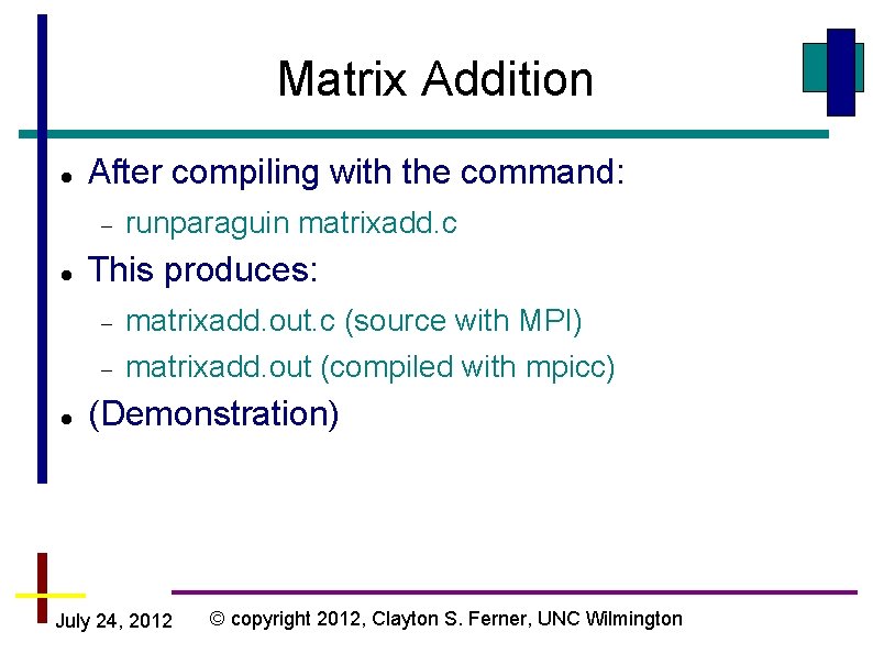Matrix Addition After compiling with the command: This produces: runparaguin matrixadd. c matrixadd. out.