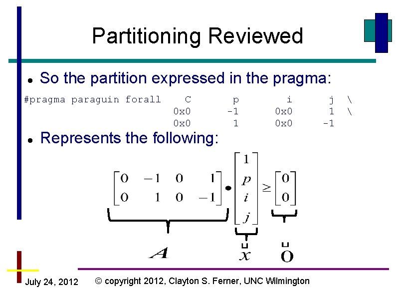 Partitioning Reviewed So the partition expressed in the pragma: #pragma paraguin forall C 0